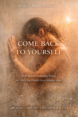 Come Back To Yourself - A 30-Minute Grounding Ritual for When You Finally Get a Moment Alone